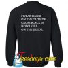 I wear black on the outside cause black how i feel Sweatshirt BACK