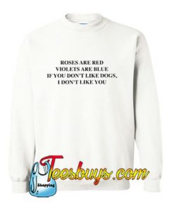 If You Don't Like Dogs I Don't Like You Sweatshirt