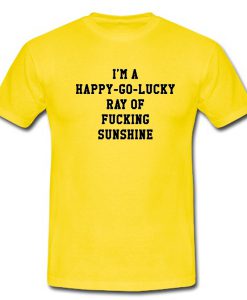 Im A Happy Go Lucky Ray Of Tshirt