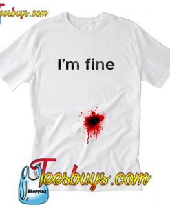 I'm Fine T-Shirt