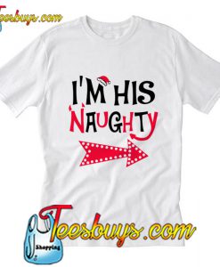 I'm His Naughty Christmas T-Shirt