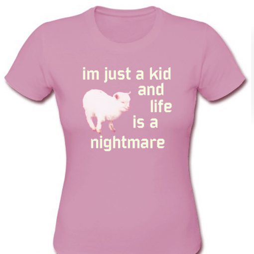 Im Just A Kid And Life Is A Nightmare Goat Tshirt