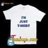 I'm Just T-Shirt