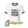 I'm Not Morning Person Ringer Shirt