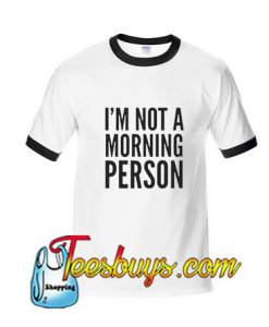 I'm Not Morning Person Ringer Shirt