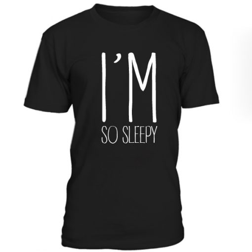 Im So Sleepy Tshirt