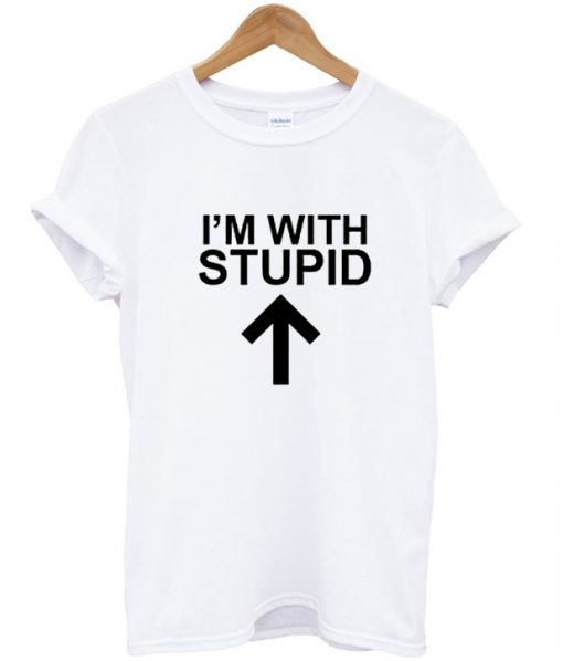I'm With Stupid T Shirt