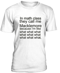 In Math Class They Call Me Macklemore Tshirt