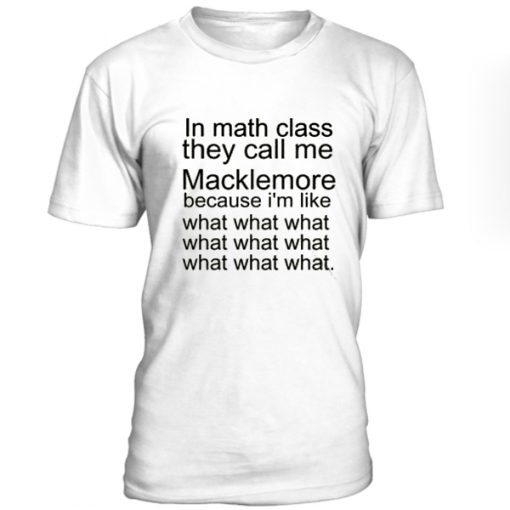 In Math Class They Call Me Macklemore Tshirt