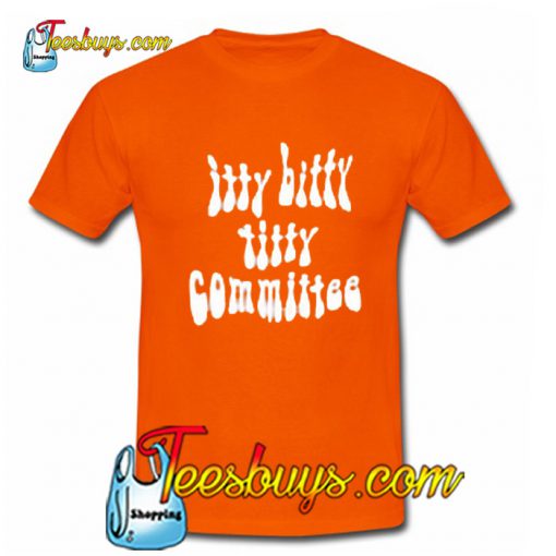 Itty Bitty Titty Committee T-Shirt