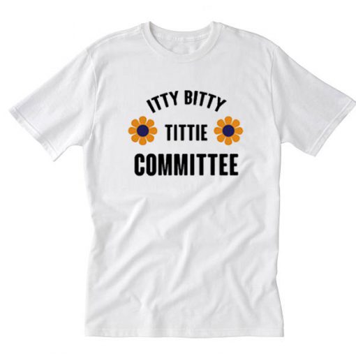 Itty Bitty Titty Committee Tshirt