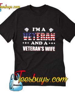 I'm a Veteran and a Veteran's wife  T-Shirt