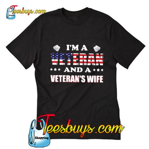 I'm a Veteran and a Veteran's wife  T-Shirt