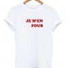 Je Men Fous Tshirt