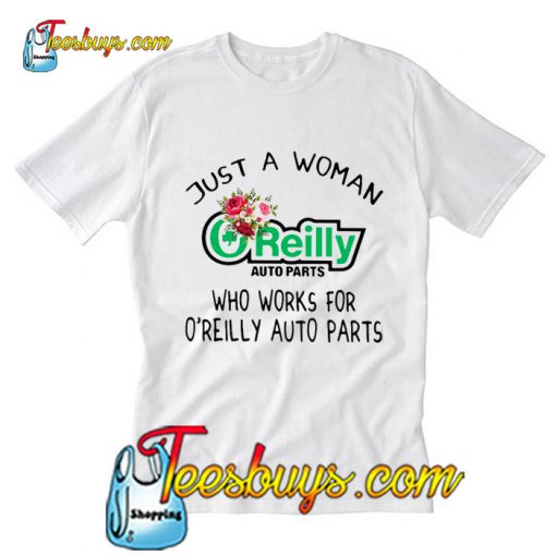 Just a woman O'reilly auto parts who works for O'reilly auto parts T-Shirt