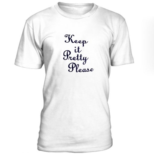 Keep It Pretty Please Tshirt