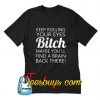 Keep Rolling Your Eyes Bitch Maybe You'll Find A Brain T-Shirt