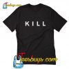 Kill T-Shirt
