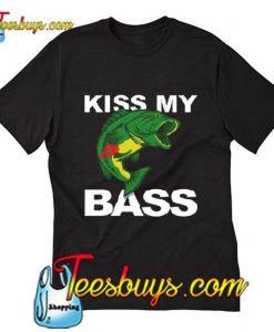 Kiss My Bass T Shirt