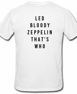 Led Bloody Zeppelin Thats Who Tshirt Back