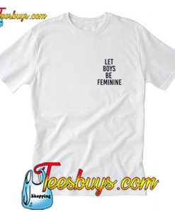 Let Boys Be Feminim T-Shirt