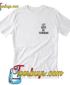 Let Boys Be  Feminine T Shirt