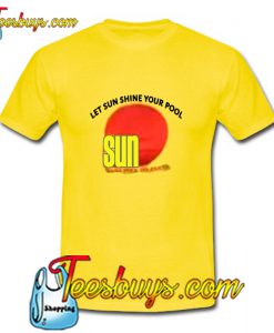 Let Sun Shine Your Pool T-Shirt