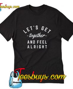 Let's Get Together T-Shirt