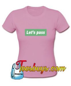 Let's Pass T-Shirt - Teesbuys Online Shop