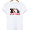 Life is Boring Mia Wallace Pulp Fiction Tshirt