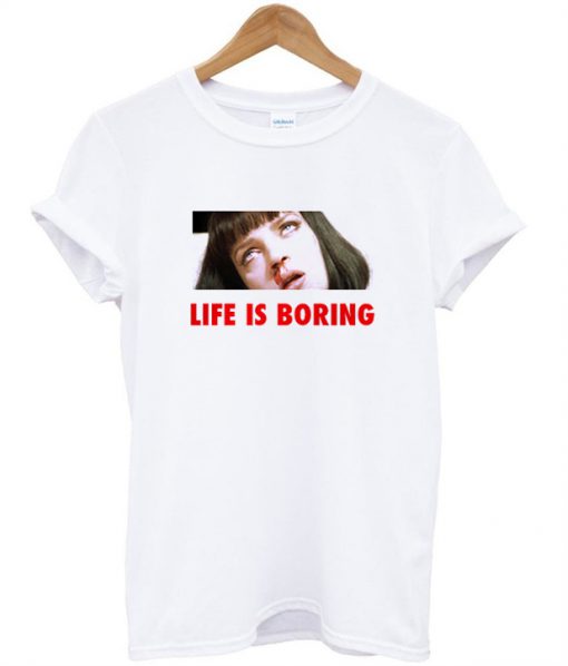 Life is Boring Mia Wallace Pulp Fiction Tshirt