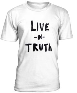 Live In Truth Tshirt