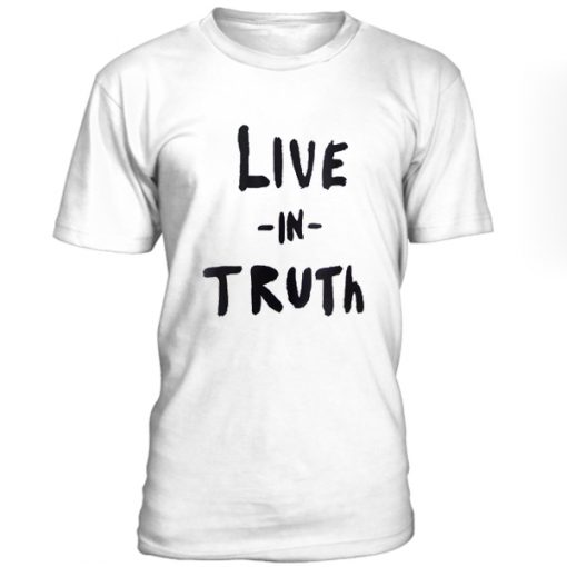 Live In Truth Tshirt