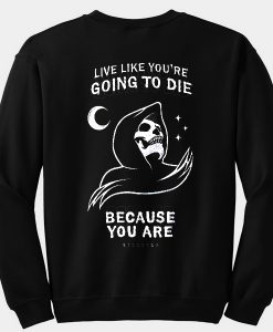 Live Like You're Going To Die Because You Are Killstar Sweatshirt Back