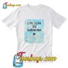 Live Slow Die Whenever T Shirt