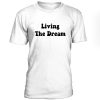 Living The Dream Tshirt