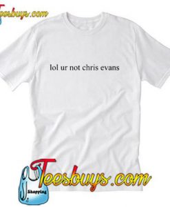 Lol Ur Not Chris Evans T-Shirt