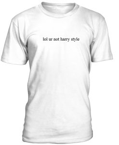 Lol Ur Not Harry Style Tshirt