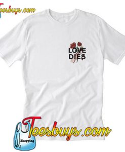 Love Dies Hand Rose T-Shirt