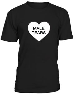 Love Male Tears Tshirt