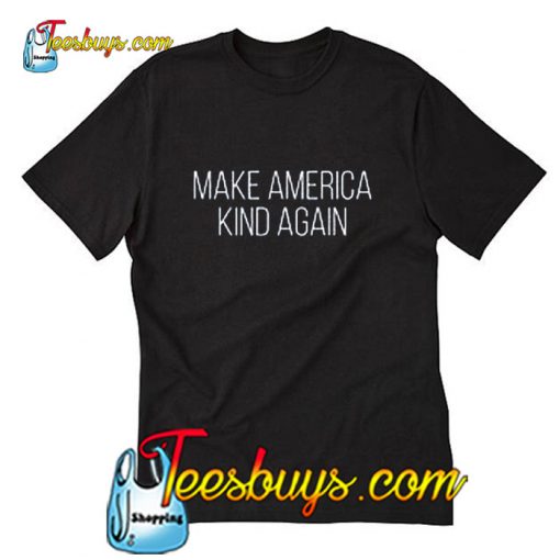 Make America KIND Again T-Shirt
