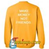 Make Money Not Friends Sweatshirt BACK