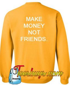 Make Money Not Friends Sweatshirt BACK