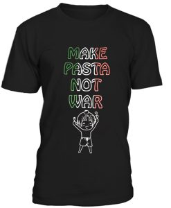 Make Pasta Not War Tshirt