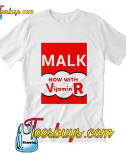 Malk Now With Vitamin R T-Shirt