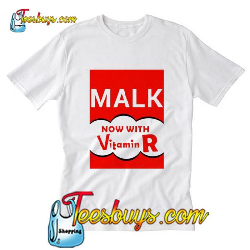 Malk Now With Vitamin R T-Shirt