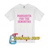 Margarita For The Senoritas T-Shirt