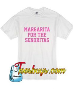 Margarita For The Senoritas T-Shirt