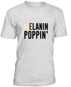 Melanin Poppin Tshirt