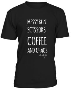 Messy Bun Scissors Coffee And Chaos Tshirt
